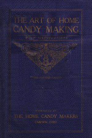 [Gutenberg 48826] • The Art of Home Candy Making, with Illustrations